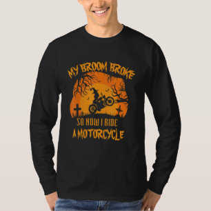 My Broom Broke So Now I Ride A Motorcycle Witch Ha T-Shirt