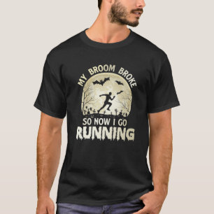 My Broom Broke So Now I Running Halloween Souls Da T-Shirt