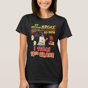 My Broom Broke So Now I Teach 10th Grade Halloween T-Shirt