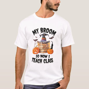 My Broom Broke So Now I Teach Class – Teacher Hall T-Shirt