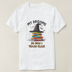 My Broom Broke So Now I Teach Class – Teacher Hall T-Shirt