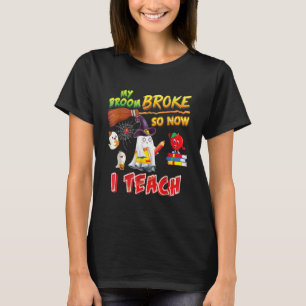 My Broom Broke So Now I Teach Halloween Ghost Witc T-Shirt