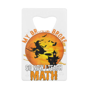 My Broom Broke So Now I Teach Math Teacher Hallowe