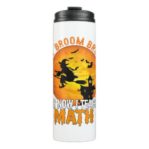 My Broom Broke So Now I Teach Math Teacher Hallowe Thermal Tumbler