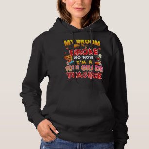 My Broom Broke So Now I'm A 10th Grade Teacher Hal Hoodie