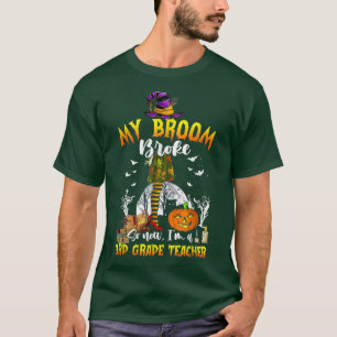 My Broom Broke So Now I'm A 3rd Grade Teacher Hall T-Shirt