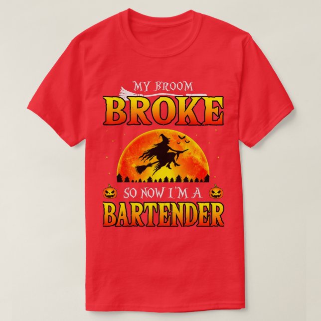 My Broom Broke So Now Im A Bartender Funny Hallowe T-Shirt (Design Front)