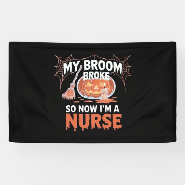 My Broom Broke So Now I'm A Nurse Funny Halloween  Banner (Horizontal)