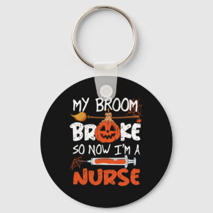 My Broom Broke So Now I'm A Nurse Funny Halloween Key Ring