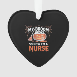 My Broom Broke So Now I'm A Nurse Funny Halloween Ornament
