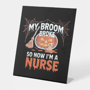 My Broom Broke So Now I'm A Nurse Funny Halloween Pedestal Sign
