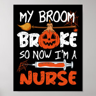 My Broom Broke So Now I'm A Nurse Funny Halloween  Poster