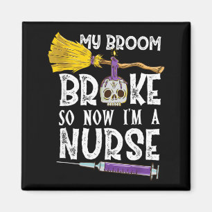My Broom Broke So Now Im A Nurse Halloween Nurse Magnet