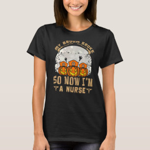 My Broom Broke So Now I'm A Nurse Premium T-Shirt