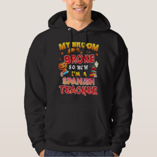 My Broom Broke So Now I'm A Spanish Teacher Hallow Hoodie