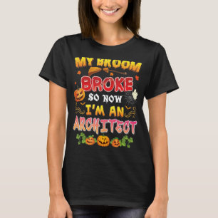 My Broom Broke So Now I'm An Architect Halloween G T-Shirt