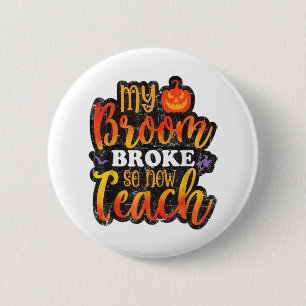 My Broom Broke So Now Teach Funny Halloween Teache 6 Cm Round Badge