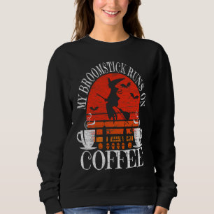 My Broomstick Runs On Coffee Cute Halloween Witche Sweatshirt