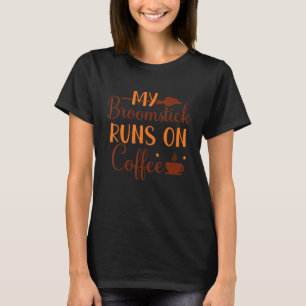 My Broomstick Runs on Coffee Halloween Costumes w T-Shirt