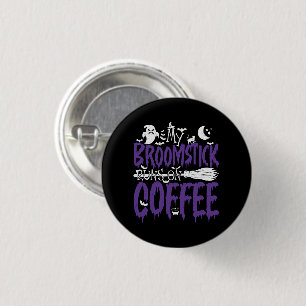 My Broomstick Runs On Coffee Witch Broom Halloween 3 Cm Round Badge