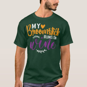 My Broomstick Runs On Wine Fun Halloween Witch  T-Shirt