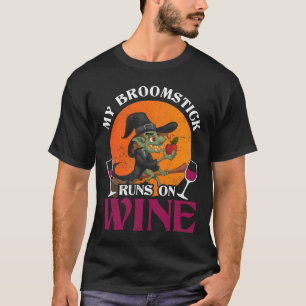 My Broomstick Runs On Wine Witch Silly T-Shirt