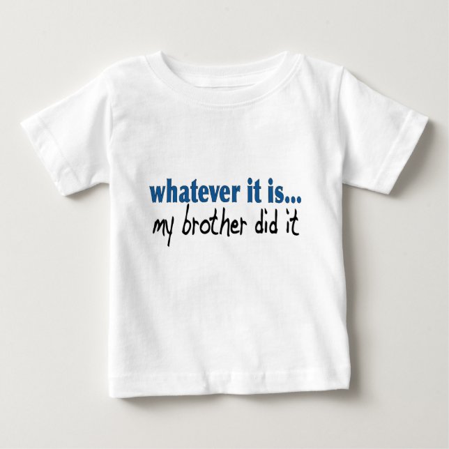My brother did it baby T-Shirt (Front)