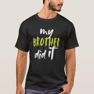 My Brother Did It Fun Big Bro Brother Little Siste T-Shirt