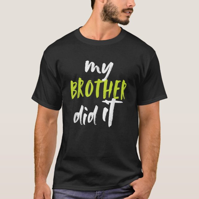 My Brother Did It Fun Big Bro Brother Little Siste T-Shirt (Front)