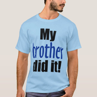 My Brother Did It! T-Shirt