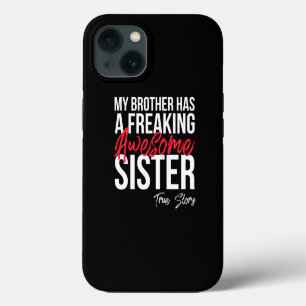 My Brother Has A Freaking Awesome Sister Funny Gif iPhone 13 Case