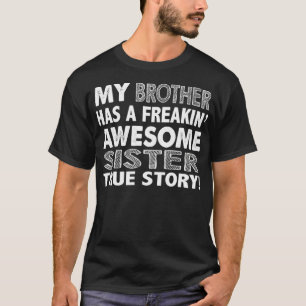 My Brother Has A Freaking Awesome Sister Siblings T-Shirt