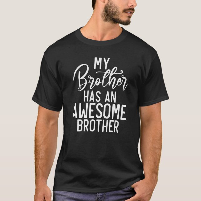 My Brother has an awesome brother  Big Brother T-Shirt (Front)