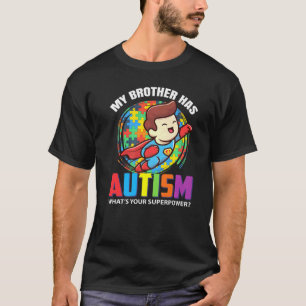 My Brother Has Autism Whats Your Superpower T-Shirt