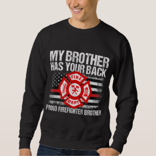 My Brother Has Your Back Firefighter Family Gift I Sweatshirt