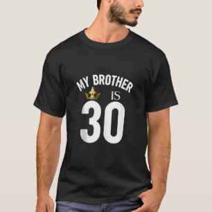 My Brother Is 30 30th 30 Years Old Sibling Cousin T-Shirt