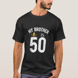 My Brother Is 50 50th 50 Years Old Sibling Cousin  T-Shirt