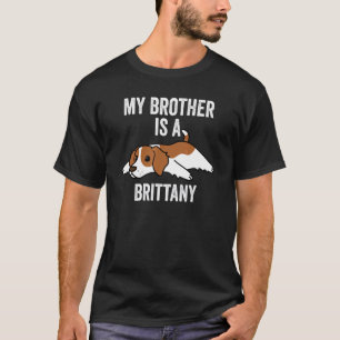 My Brother Is A Brittany Spaniel Dog T-Shirt