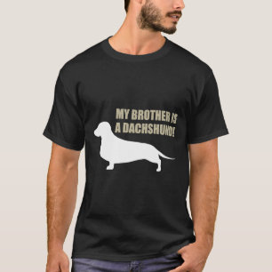 My Brother Is A Dachshund T-Shirt