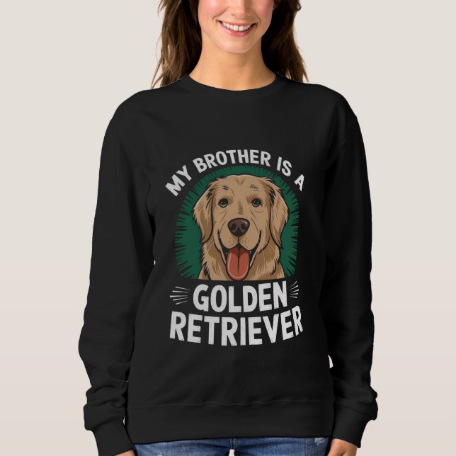 My Brother Is A Golden Retriever Dog Family Pet Ki Sweatshirt (Front)