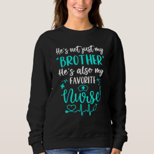 My Brother Is A Nurse Proud Nurse Sibling Cna Rn L Sweatshirt