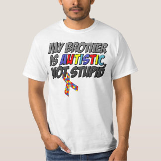 My Brother is Autistic, Not Stupid T-Shirt