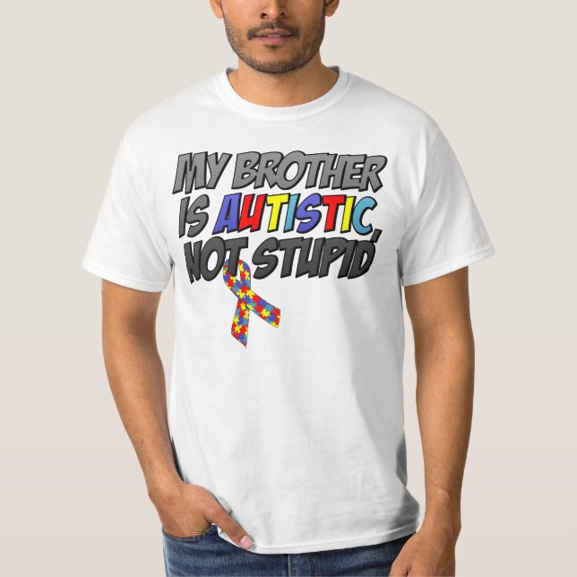 My Brother is Autistic, Not Stupid T-Shirt (Front)