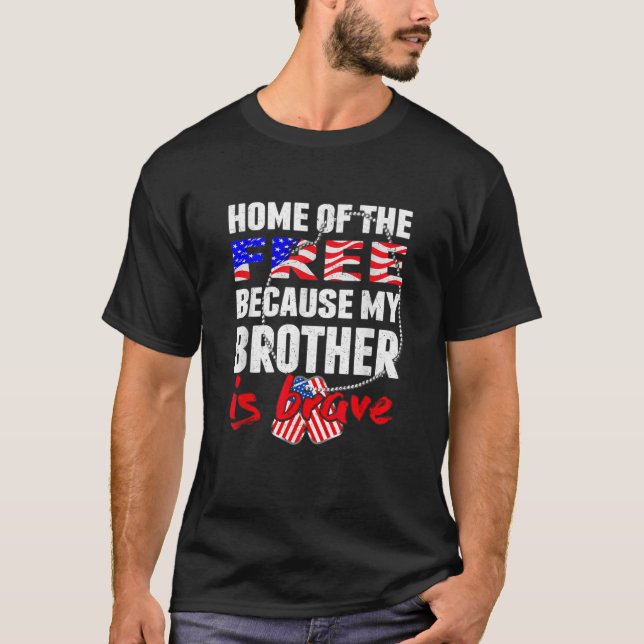 My Brother Is Brave Home Of The Free Proud Army Si T-Shirt (Front)
