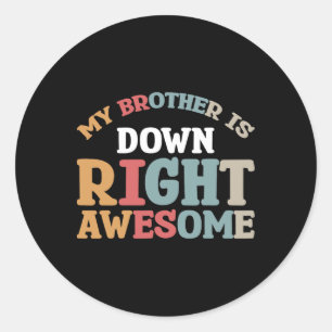 My Brother Is Down Right Awesome Classic Round Sticker