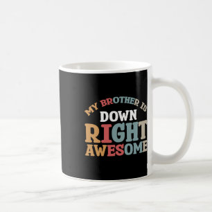 My Brother Is Down Right Awesome Coffee Mug