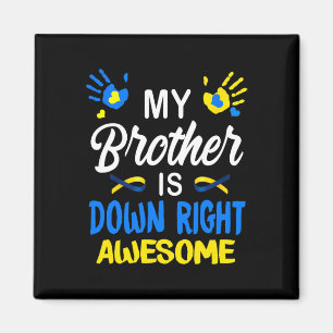 My Brother Is Down Right Awesome Down Syndrome Awa Magnet