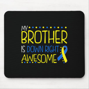 My Brother Is Down Right Awesome Down Syndrome Awa Mouse Pad