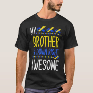 My Brother Is Down Right Awesome Down Syndrome Awa T-Shirt