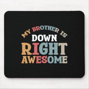 My Brother Is Down Right Awesome Mouse Pad